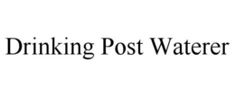DRINKING POST WATERER trademark