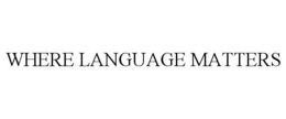 WHERE LANGUAGE MATTERS trademark