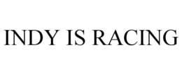 INDY IS RACING trademark