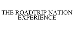 THE ROADTRIP NATION EXPERIENCE trademark