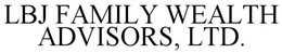 LBJ FAMILY WEALTH ADVISORS trademark