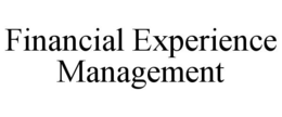FINANCIAL EXPERIENCE MANAGEMENT trademark