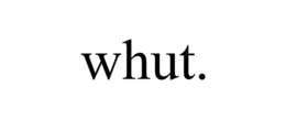 WHUT. trademark