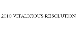 2010 VITALICIOUS RESOLUTION trademark