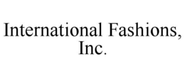 INTERNATIONAL FASHIONS, INC. trademark
