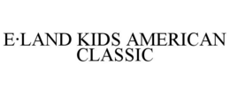E·LAND KIDS AMERICAN CLASSIC trademark