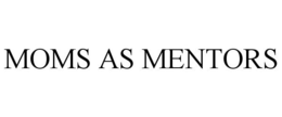 MOMS AS MENTORS trademark