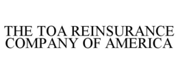 THE TOA REINSURANCE COMPANY OF AMERICA trademark
