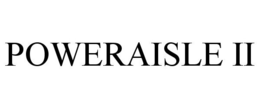 POWERAISLE II trademark