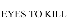 EYES TO KILL trademark