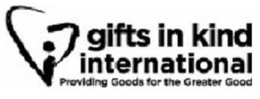 GIFTS IN KIND INTERNATIONAL PROVIDING GOODS FOR THE GREATER GOOD trademark