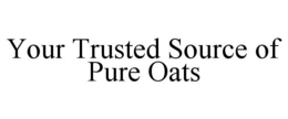 YOUR TRUSTED SOURCE OF PURE OATS trademark