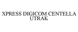 XPRESS DIGICOM CENTELLA UTRAK trademark