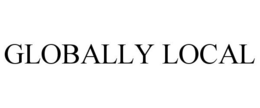 GLOBALLY LOCAL trademark