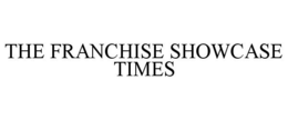 THE FRANCHISE SHOWCASE TIMES trademark