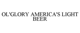OL'GLORY AMERICA'S LIGHT BEER trademark