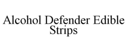 ALCOHOL DEFENDER EDIBLE STRIPS trademark