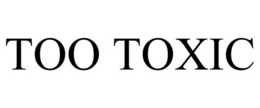 TOO TOXIC trademark