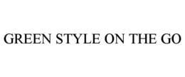 GREEN STYLE ON THE GO trademark