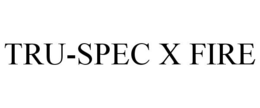 TRU-SPEC X FIRE trademark