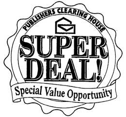 PUBLISHERS CLEARING HOUSE SUPER DEAL! SPECIAL VALUE OPPORTUNITY trademark