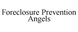 FORECLOSURE PREVENTION ANGELS trademark