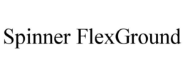 SPINNER FLEXGROUND trademark