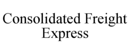 CONSOLIDATED FREIGHT EXPRESS trademark