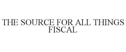 THE SOURCE FOR ALL THINGS FISCAL trademark