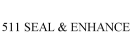 511 SEAL & ENHANCE trademark