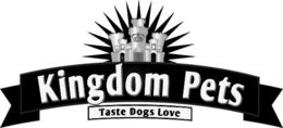 KINGDOM PETS TASTE DOGS LOVE trademark