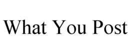 WHAT YOU POST trademark