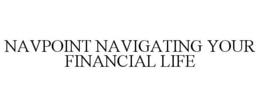 NAVPOINT NAVIGATING YOUR FINANCIAL LIFE trademark
