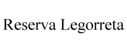 RESERVA LEGORRETA trademark