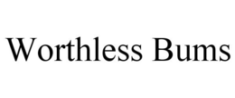 WORTHLESS BUMS trademark