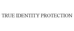 TRUE IDENTITY PROTECTION trademark