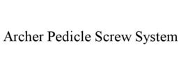 ARCHER PEDICLE SCREW SYSTEM trademark