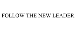 FOLLOW THE NEW LEADER trademark
