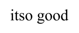 ITSO GOOD trademark