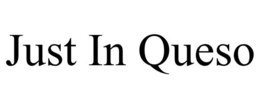 JUST IN QUESO trademark