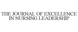 THE JOURNAL OF EXCELLENCE IN NURSING LEADERSHIP trademark