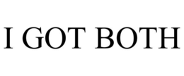 I GOT BOTH trademark