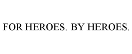 FOR HEROES. BY HEROES. trademark