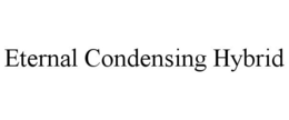 ETERNAL CONDENSING HYBRID trademark