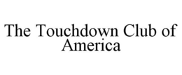 THE TOUCHDOWN CLUB OF AMERICA trademark