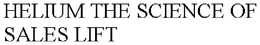 HELIUM THE SCIENCE OF SALES LIFT trademark