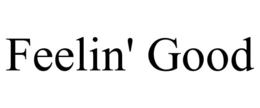 FEELIN' GOOD trademark