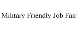 MILITARY FRIENDLY JOB FAIR trademark