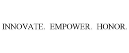 INNOVATE. EMPOWER. HONOR. trademark