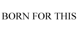 BORN FOR THIS trademark